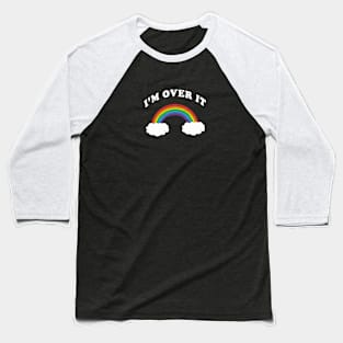 I'm Over it Rainbow Baseball T-Shirt